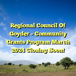 Regional Council Of Goyder – Community Grants Program March 2024 Closing Soon!